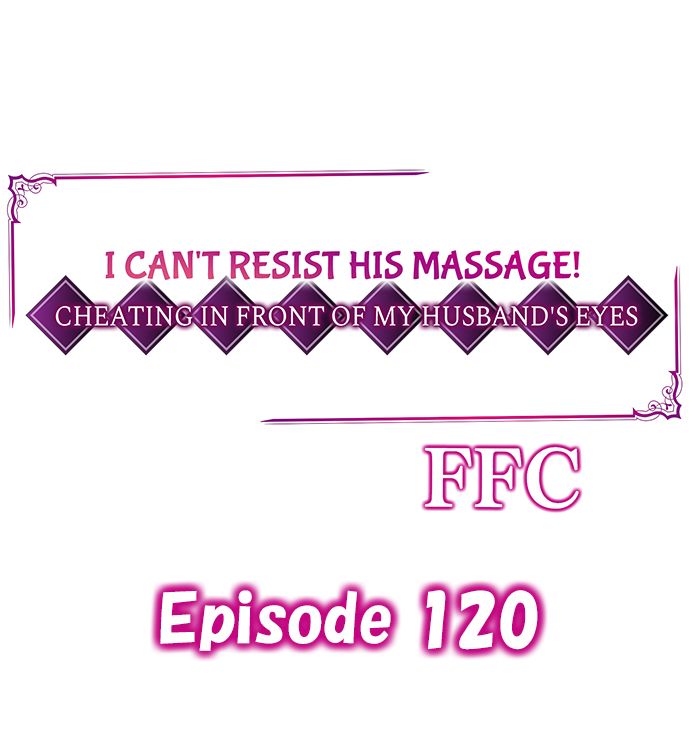 i-cant-resist-his-massage-cheating-in-front-of-my-husbands-eyes-chap-120-0